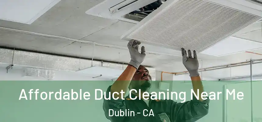 Affordable Duct Cleaning Near Me Dublin - CA