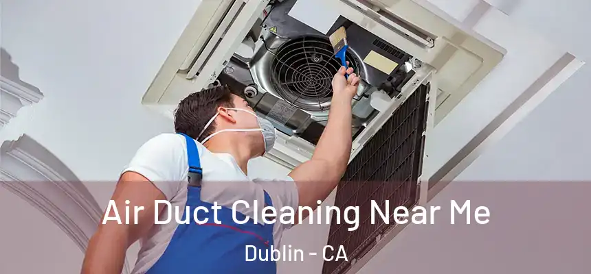Air Duct Cleaning Near Me Dublin - CA