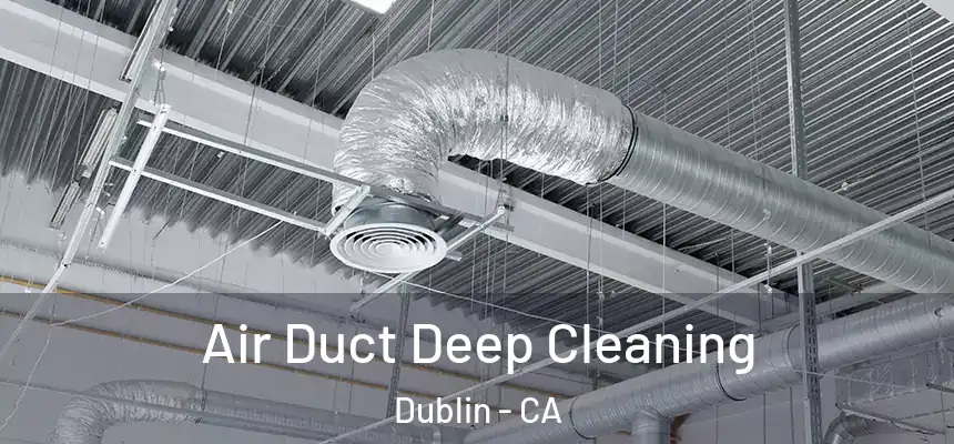 Air Duct Deep Cleaning Dublin - CA