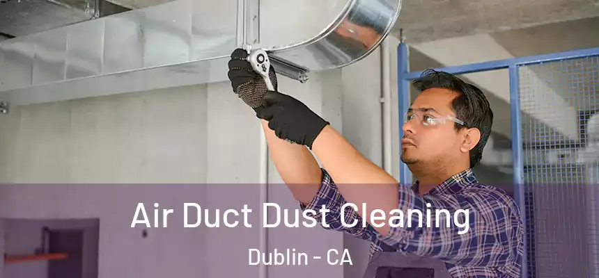 Air Duct Dust Cleaning Dublin - CA
