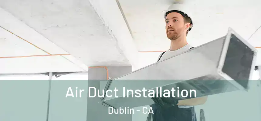 Air Duct Installation Dublin - CA