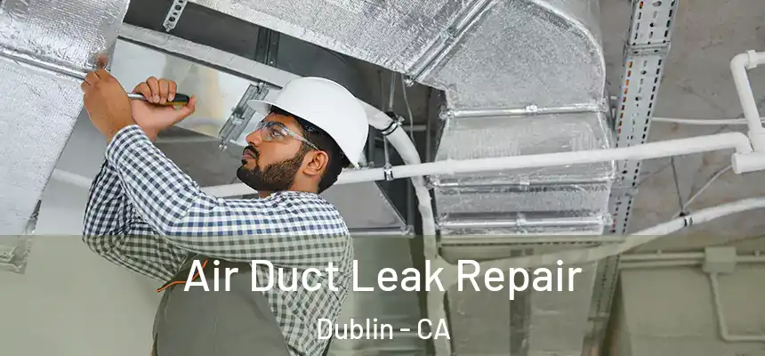 Air Duct Leak Repair Dublin - CA