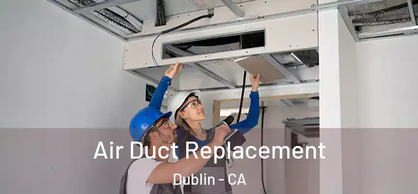  Air Duct Replacement Dublin - CA
