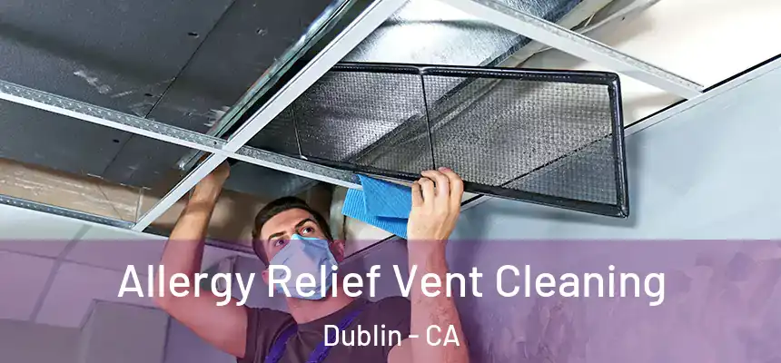  Allergy Relief Vent Cleaning Dublin - CA