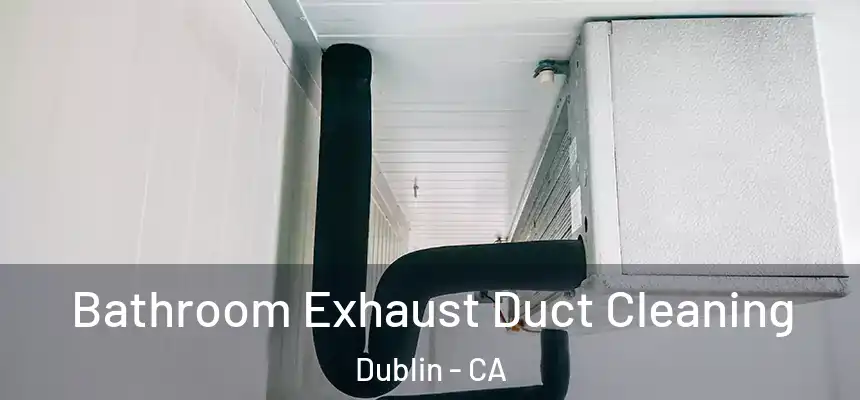 Bathroom Exhaust Duct Cleaning Dublin - CA