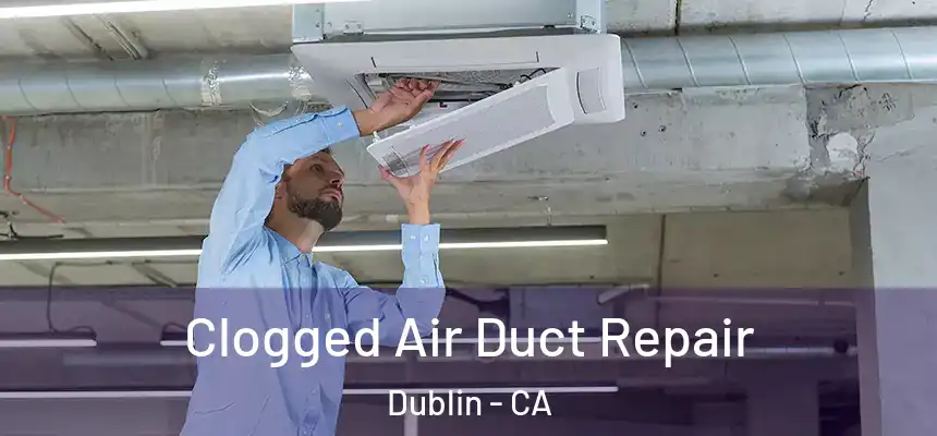 Clogged Air Duct Repair Dublin - CA