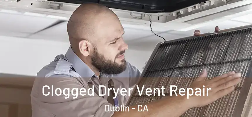 Clogged Dryer Vent Repair Dublin - CA