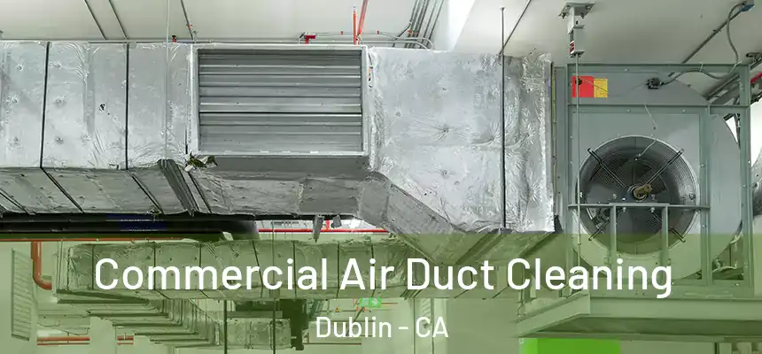 Commercial Air Duct Cleaning Dublin - CA