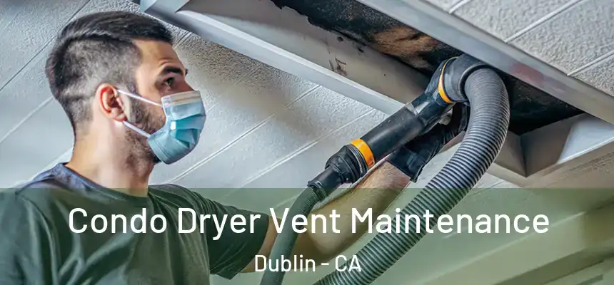 Condo Dryer Vent Maintenance Dublin - CA