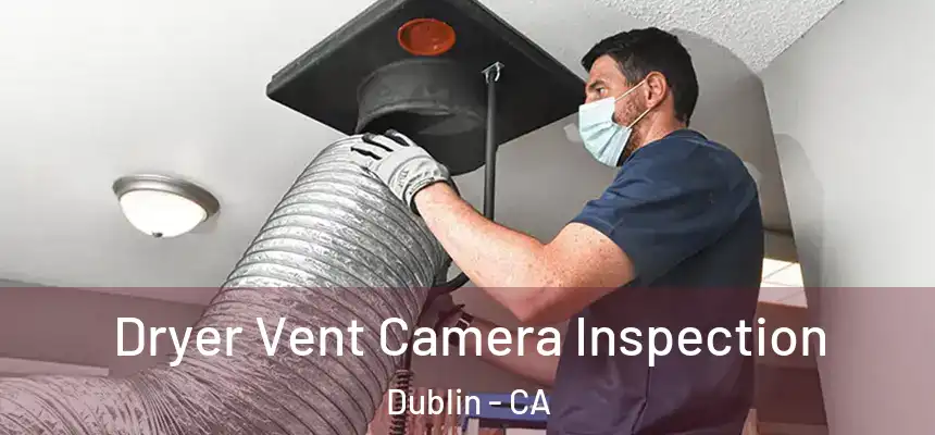 Dryer Vent Camera Inspection Dublin - CA