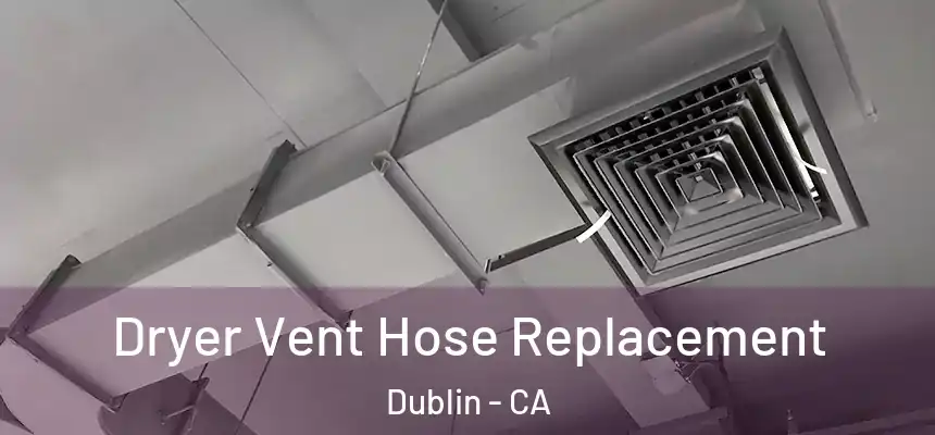 Dryer Vent Hose Replacement Dublin - CA