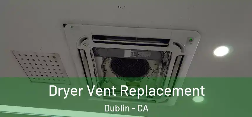 Dryer Vent Replacement Dublin - CA