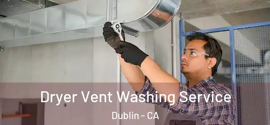 Dryer Vent Washing Service Dublin - CA
