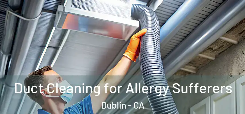 Duct Cleaning for Allergy Sufferers Dublin - CA