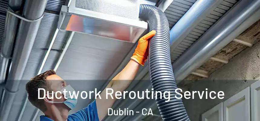 Ductwork Rerouting Service Dublin - CA