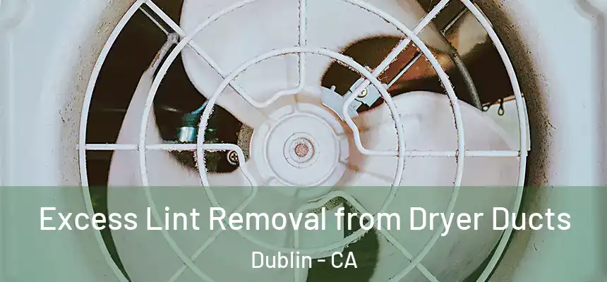 Excess Lint Removal from Dryer Ducts Dublin - CA