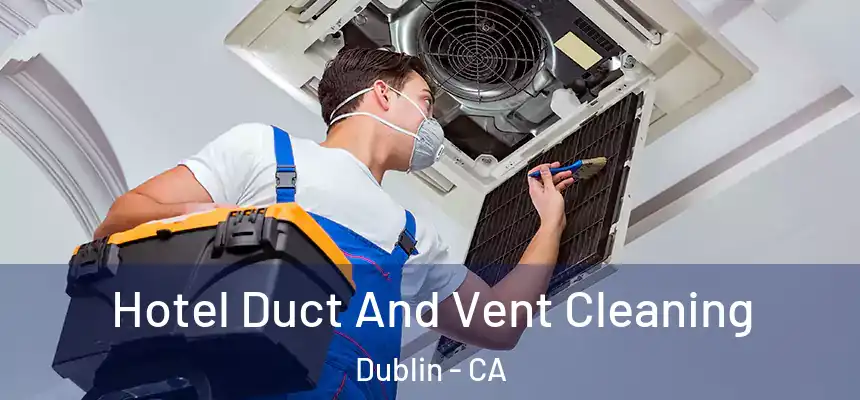  Hotel Duct And Vent Cleaning Dublin - CA