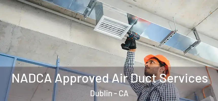 NADCA Approved Air Duct Services Dublin - CA