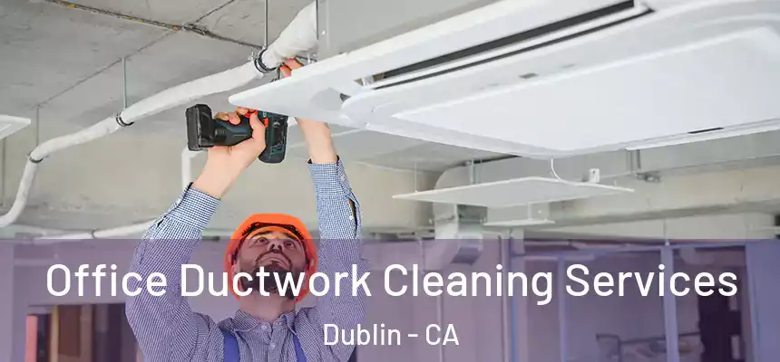 Office Ductwork Cleaning Services Dublin - CA