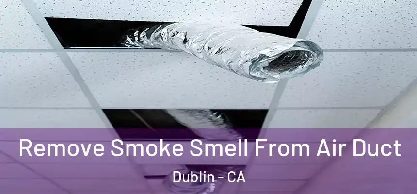 Remove Smoke Smell From Air Duct Dublin - CA