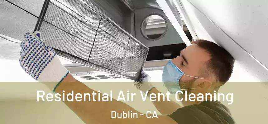 Residential Air Vent Cleaning Dublin - CA