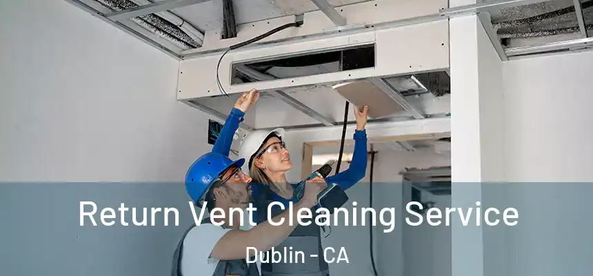 Return Vent Cleaning Service Dublin - CA