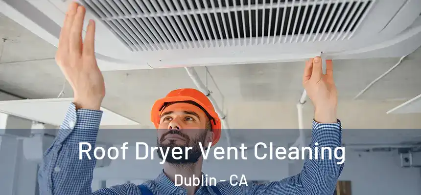 Roof Dryer Vent Cleaning Dublin - CA