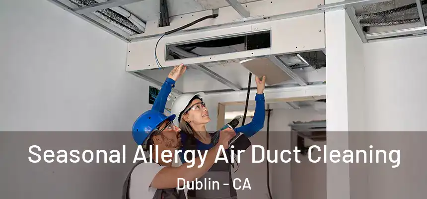  Seasonal Allergy Air Duct Cleaning Dublin - CA