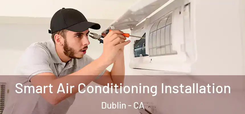  Smart Air Conditioning Installation Dublin - CA