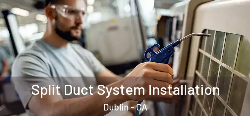 Split Duct System Installation Dublin - CA