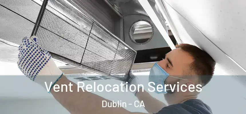 Vent Relocation Services Dublin - CA