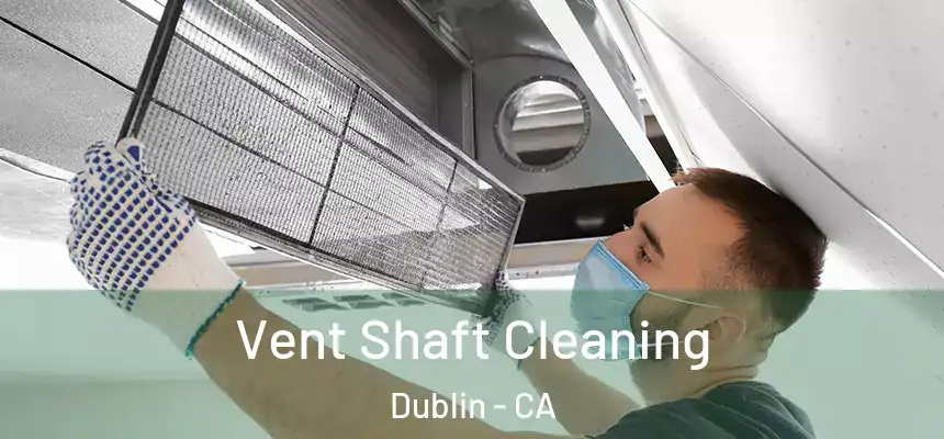 Vent Shaft Cleaning Dublin - CA