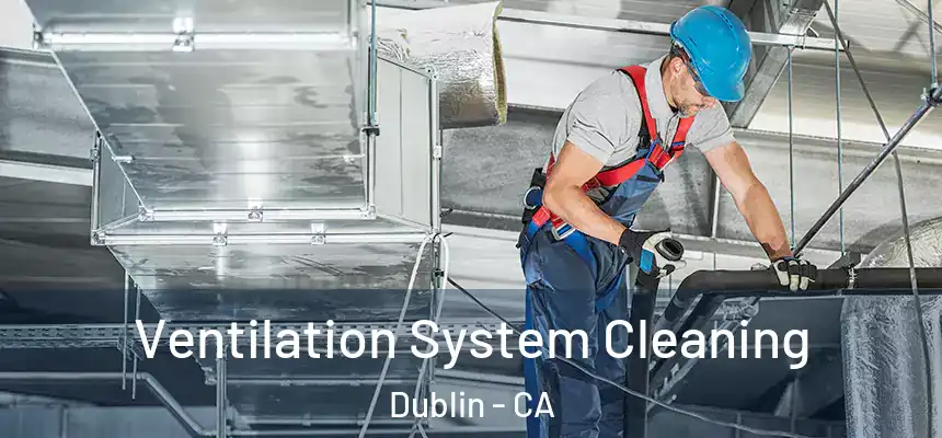  Ventilation System Cleaning Dublin - CA
