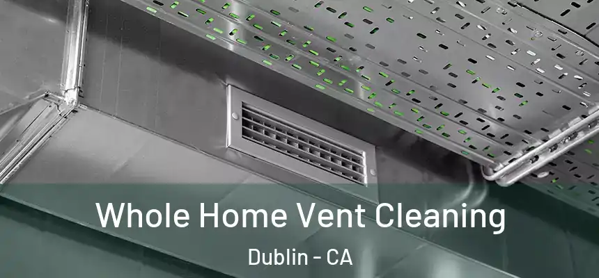 Whole Home Vent Cleaning Dublin - CA