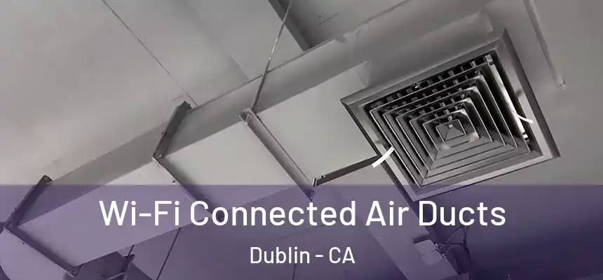 Wi-Fi Connected Air Ducts Dublin - CA